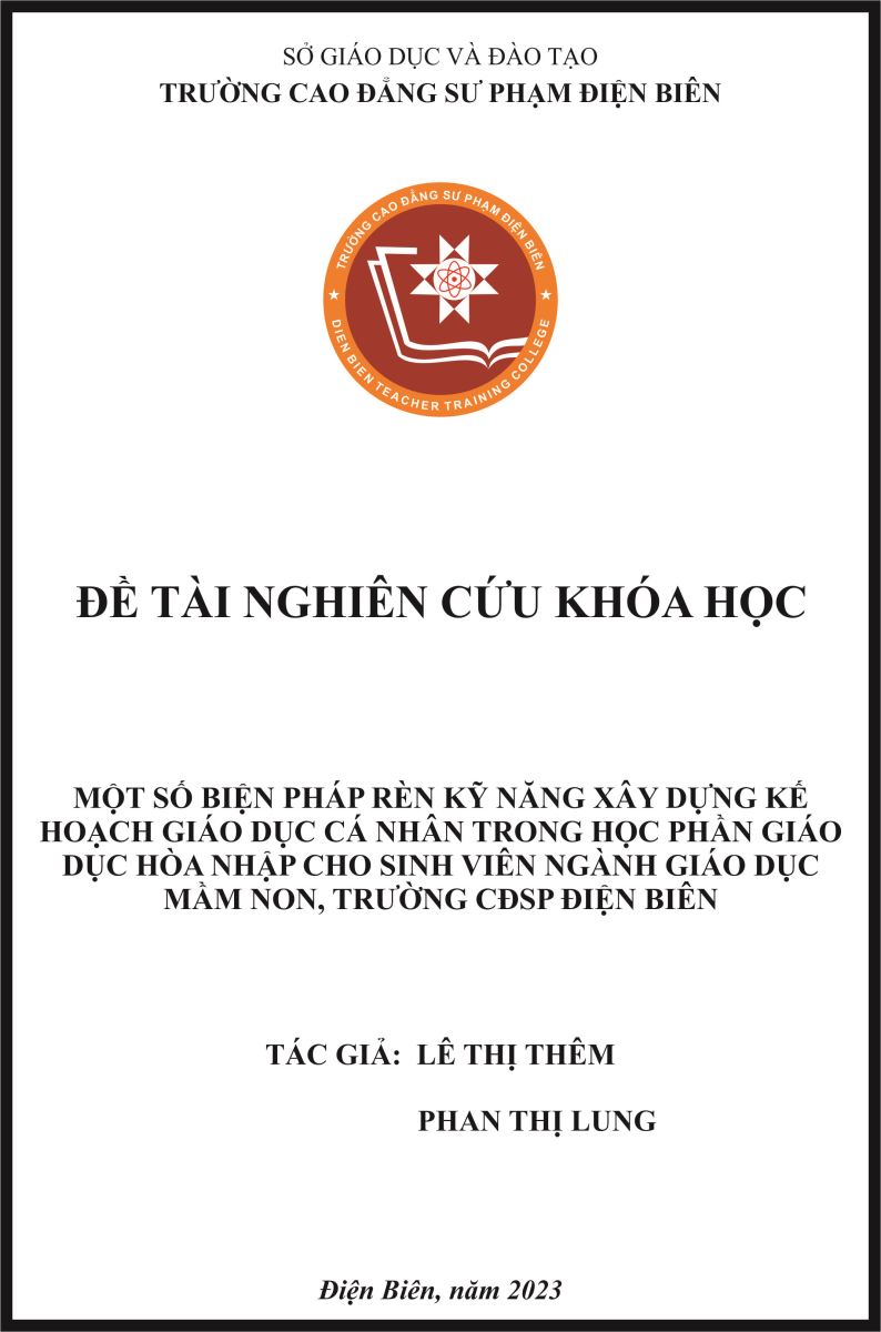 ĐỀ TÀI 2023 - MỘT SỐ BIỆN PHÁP RÈN KỸ NĂNG XÂY DỰNG KẾ HOẠCH GIÁO DỤC CÁ NHÂN TRONG HỌC PHẦN GIÁO DỤC HÒA NHẬP CHO SINH VIÊN NGÀNH GIÁO DỤC MẦM NON, TRƯỜNG CĐSP ĐIỆN BIÊN